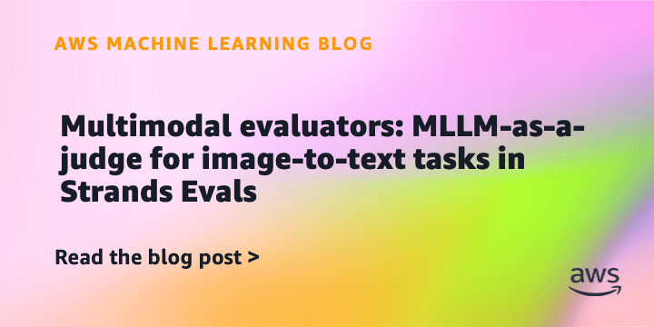 Multimodal evaluators: MLLM-as-a-judge for image-to-text tasks in Strands Evals