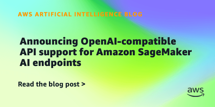 Announcing OpenAI-compatible API support for Amazon SageMaker AI endpoints