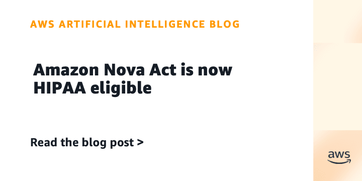 Amazon Nova Act is now HIPAA eligible