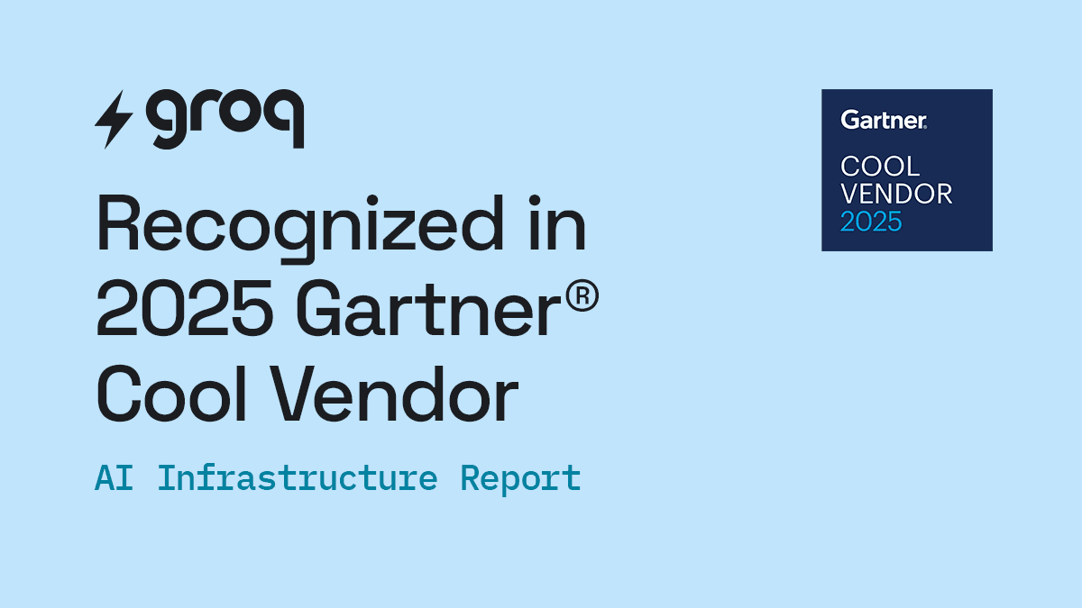 Groq Recognized in 2025 Gartner® Cool Vendor in AI Infrastructure report