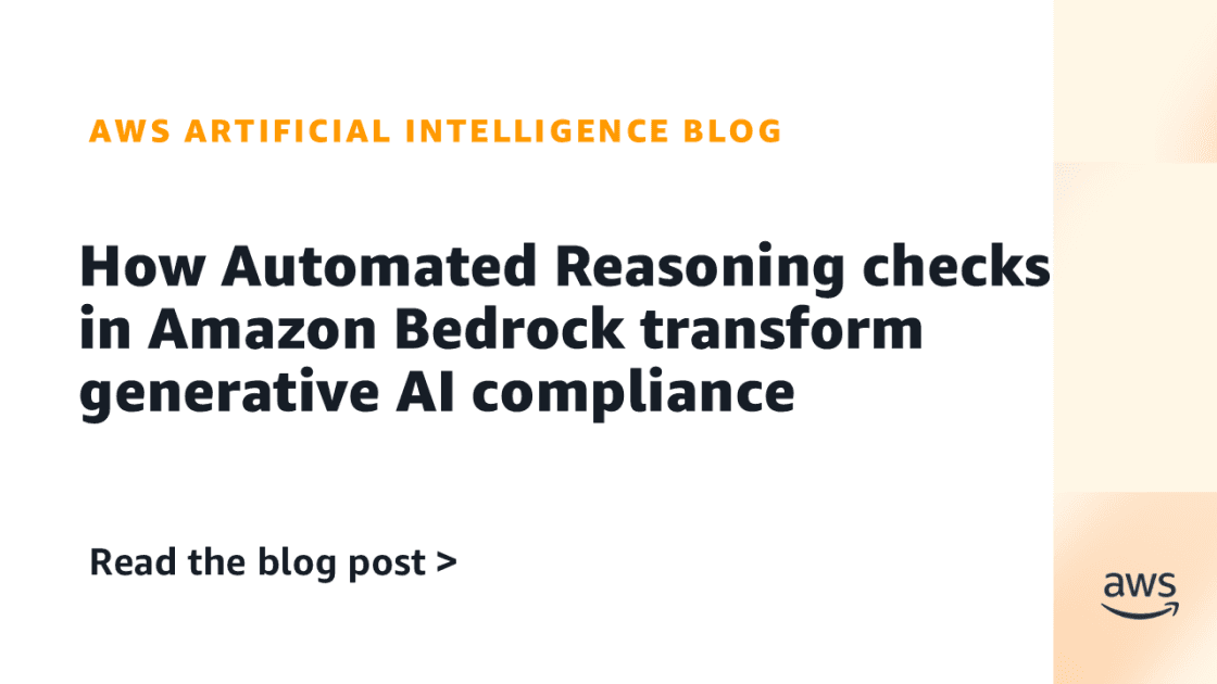 How Automated Reasoning checks in Amazon Bedrock transform generative AI compliance