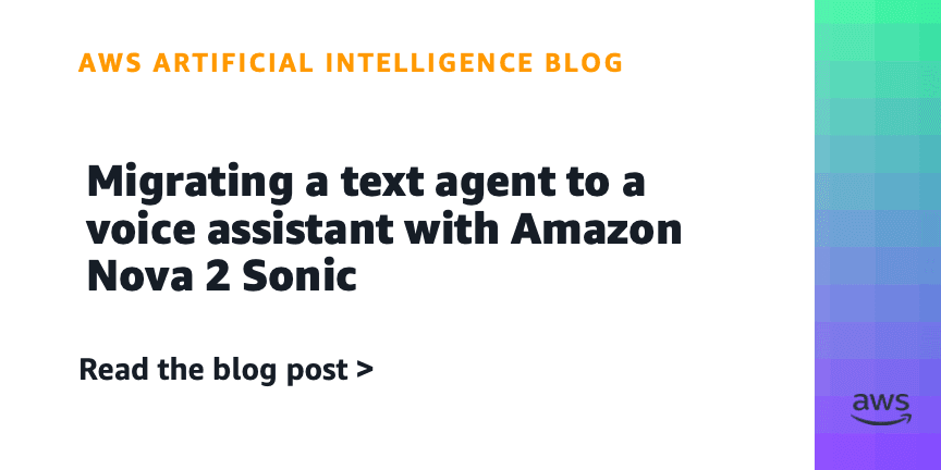 Migrating a text agent to a voice assistant with Amazon Nova 2 Sonic