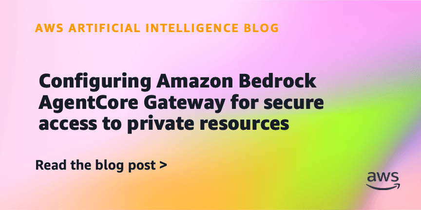Configuring Amazon Bedrock AgentCore Gateway for secure access to private resources
