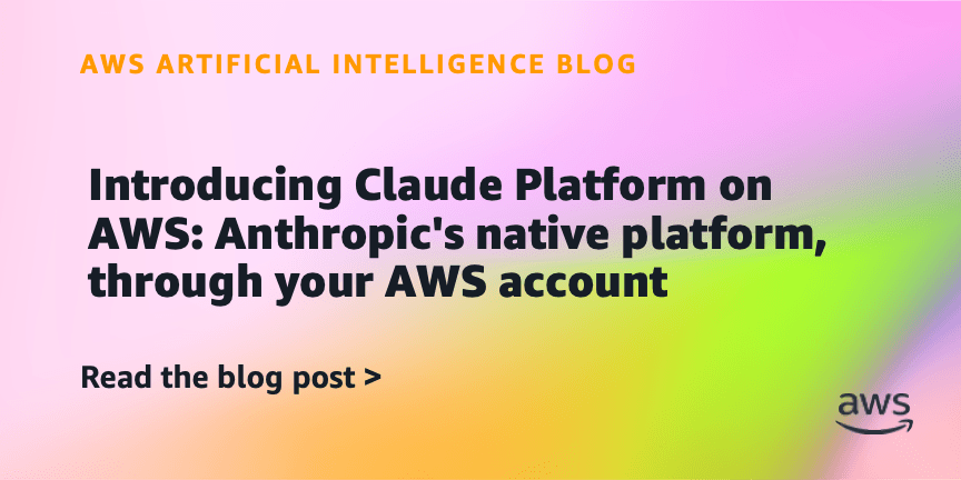 Introducing Claude Platform on AWS: Anthropic’s native platform, through your AWS account
