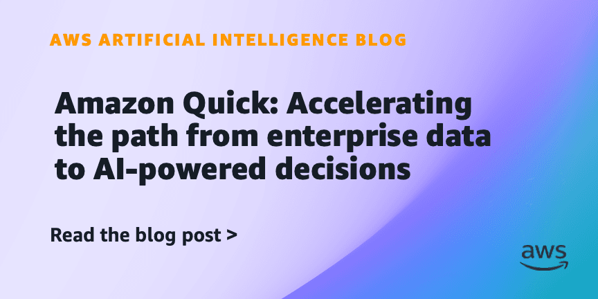 Amazon Quick: Accelerating the path from enterprise data to AI-powered decisions