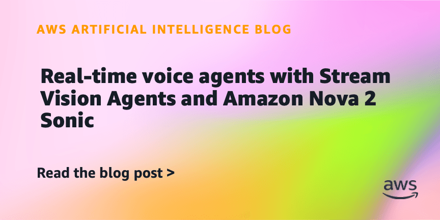 Real-time voice agents with Stream Vision Agents and Amazon Nova 2 Sonic